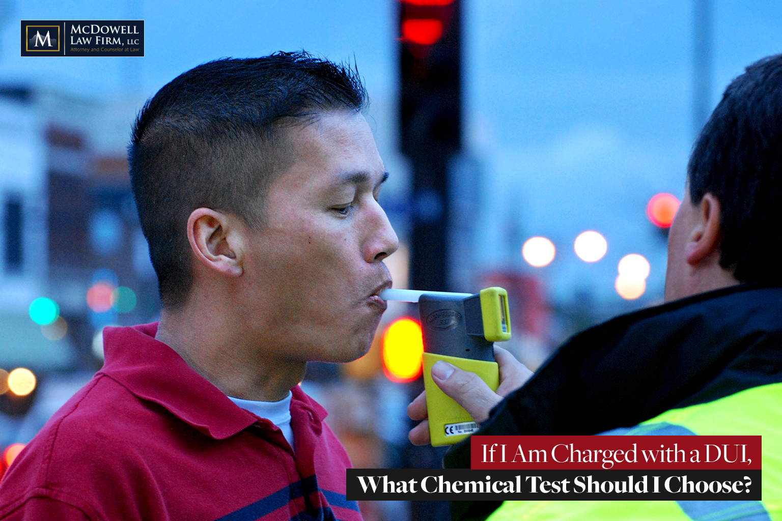 Charged with a DUI, What Chemical Test Should I Choose