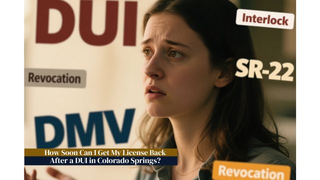 How Soon Can I Get My License Back After a DUI in Colorado Springs?