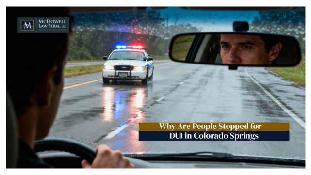 Why Are People Stopped for DUI in colorado springs